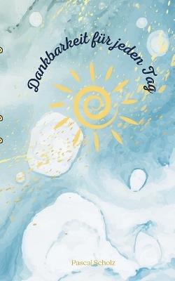 Dankbarkeit für jeden Tag: für deine Dankbarkeitsroutine - Pascal Scholz - cover