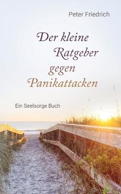 Der kleine Ratgeber gegen Panikattacken: Ein Seelsorge Buch - Peter Friedrich - cover