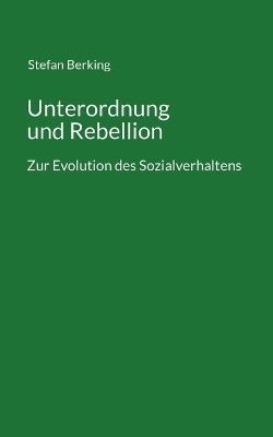Unterordnung und Rebellion: Zur Evolution des Sozialverhaltens - Stefan Berking - cover