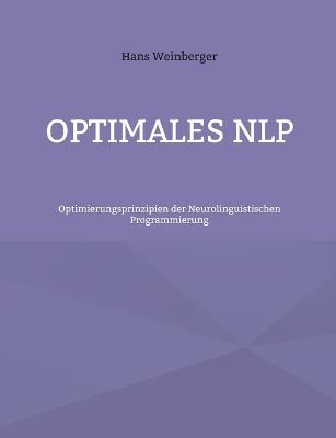 Optimales NLP: Optimierungsprinzipien der Neurolinguistischen Programmierung - Hans Weinberger - cover