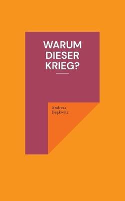 Warum dieser Krieg? - Andreas Degkwitz - cover