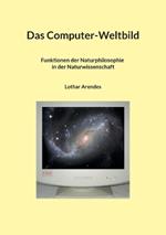 Das Computer-Weltbild: Funktionen der Naturphilosophie in der Naturwissenschaft