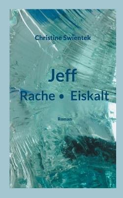 Jeff: Rache - Eiskalt - Christine Swientek - cover