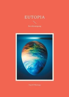 Eutopia: Beschleunigung - Ingrid Manogg - cover