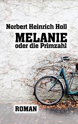 Melanie oder die Primzahl - Norbert Heinrich Holl - cover