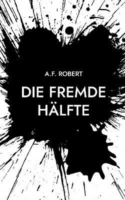 Die fremde Hälfte - A F Robert - cover