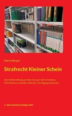 Strafrecht Kleiner Schein: Die Vorbereitung auf die Klausur mit Schemata, Definitionen und den üblichen Streitgegenständen