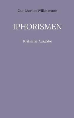 Iphorismen: Kritische Ausgabe - Ute-Marion Wilkesmann - cover