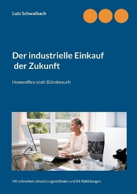 Der industrielle Einkauf der Zukunft: Homeoffice statt Bürobesuch - Lutz Schwalbach - cover