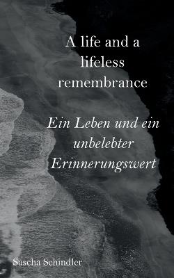 A life and a lifeless remembrance: Ein Leben und ein unbelebter Erinnerungswert - Sascha Schindler - cover