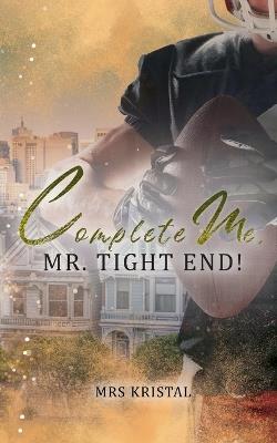 Complete Me, Mr. Tight End! - Kristal - cover