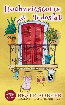 Hochzeitstorte mit Todesfall (Florentinische Morde 1) - Beate Boeker - cover