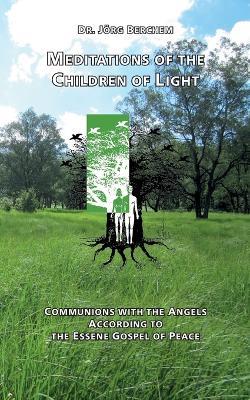 Meditations of the Children of Light: Communions with the Angels according to the Essene Gospel of Peace - Jörg Berchem - cover