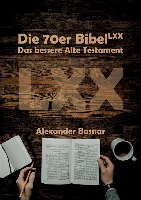 Die 70er Bibel (LXX): Das bessere Alte Testament - Alexander Basnar - cover
