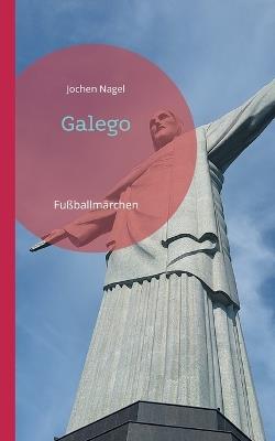 Galego: Fußballmärchen - Jochen Nagel - cover