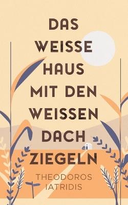 Das weiße Haus mit den weißen Dachziegeln - Theodoros Iatridis - cover