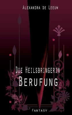 Die Heilsbringerin - Berufung - Alexandra de Leeuw - cover