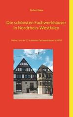 Die schönsten Fachwerkhäuser in Nordrhein-Westfalen: Meine Liste der 77 schönsten Fachwerkhäuser in NRW