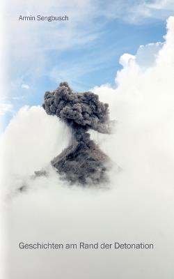 Geschichten am Rand der Detonation - Armin Sengbusch - cover
