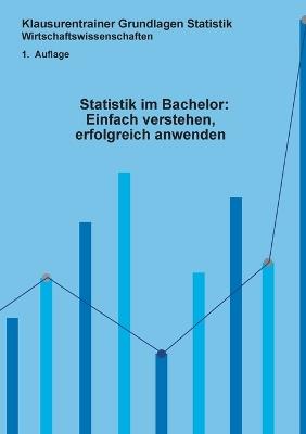 Statistik im Bachelor: Einfach verstehen, erfolgreich anwenden: Klausurentrainer Statistik Wirtschaftswissenschaften 1. Auflage - Ruben Kaesler,Nick Koch - cover