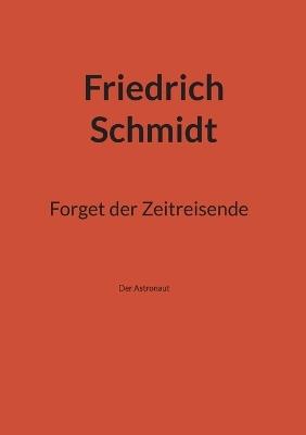 Forget der Zeitreisende: Der Astronaut - Friedrich Schmidt - cover