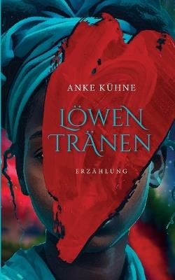 Löwentränen: Erzählung - Anke Kühne - cover
