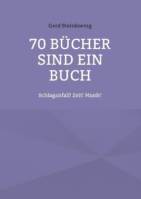 70 Bücher sind ein Buch: Schlaganfall! Zeit! Musik! - Gerd Steinkoenig - cover