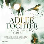 Die goldene Feder - Adlertochter, Band 1 (Ungekürzt)