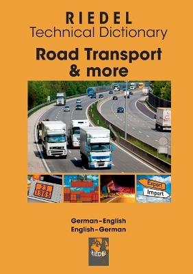 Road Transport & more: Technical dictionary for professional drivers, fleet managers and dangerous goods safety advisers (working in road transport) German-English/English-German - Stefan Riedel - cover