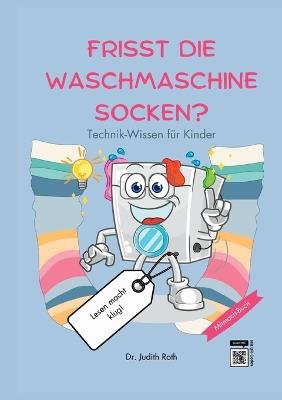 Frisst die Waschmaschine Socken?: Technik. Ein Wissensbuch für Kinder / Lesen macht klug! - Judith Roth - cover