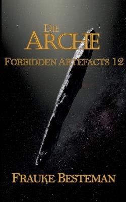 Die Arche: Forbidden Artefacts 12 - Frauke Besteman - cover