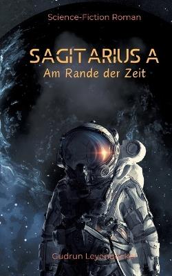 Sagitarius a: Am Rande der Zeit - Gudrun Leyendecker - cover