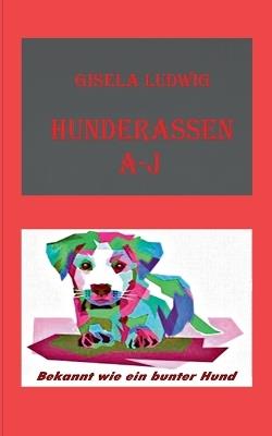 Hunderassen A-J: Bekannt wie ein bunter Hund - Gisela Ludwig - cover