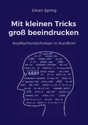Mit kleinen Tricks groß beeindrucken: Kopfrechentechniken in Kurzform - Dinah Spring - cover