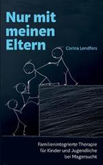 Nur mit meinen Eltern: Familienintegrierte Therapie für Kinder und Jugendliche bei Magersucht