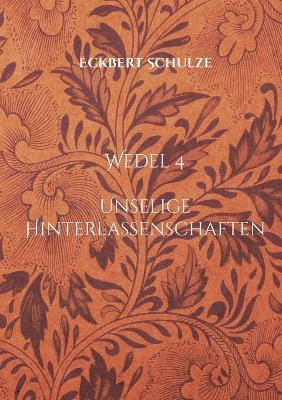 Unselige Hinterlassenschaften: Wedel 4 - Eckbert Schulze - cover