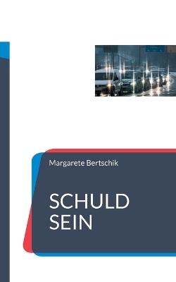 Schuld sein: Roman - Margarete Bertschik - cover