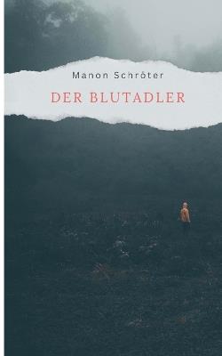 Der Blutadler: Eine Kriminalgeschichte - Manon Schröter - cover
