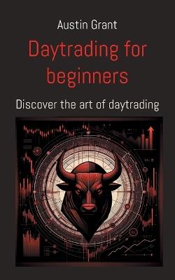 Day trading for beginners: Discover the art of day trading - Austin Grant - cover