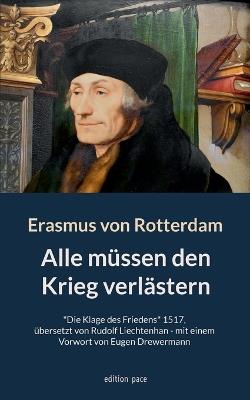 Alle müssen den Krieg verlästern: "Die Klage des Friedens" 1517, übersetzt von Rudolf Liechtenhan - mit einem Vorwort von Eugen Drewermann - Erasmus Von Rotterdam,Rudolf Liechtenhan,Eugen Drewermann - cover