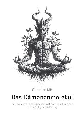 Das Dämonenmolekül: Ein Buch über Ideologie, spirituellen Instinkt und den armse(e)ligen CO2 Betrug - Christian Klix - cover