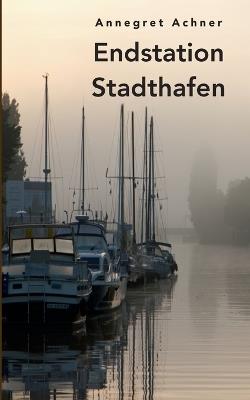Endstation Stadthafen - Annegret Achner - cover