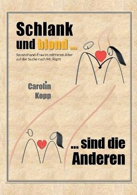 Schlank und blond sind die Anderen: Secondhand-Frau im mittleren Alter auf der Suche nach Mr. Right - Carolin Kopp - cover