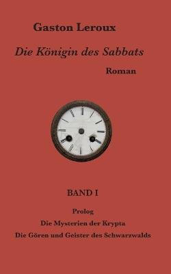 Die Königin des Sabbats: Band I - Gaston LeRoux - cover