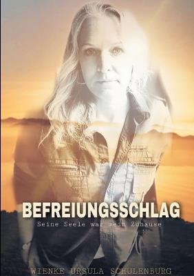Befreiungsschlag: Seine Seele war mein Zuhause - Wienke Ursula Schulenburg - cover