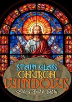 Church Windows Stain Glass Coloring Book for Adults: Bibel Coloring Book for Adults Stain Glass Bibel Scenes Coloring Book church stain glass Coloring Book A4 60P