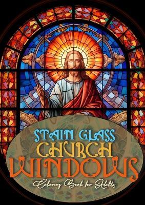Church Windows Stain Glass Coloring Book for Adults: Bibel Coloring Book for Adults Stain Glass Bibel Scenes Coloring Book church stain glass Coloring Book A4 60P - Monsoon Publishing - cover