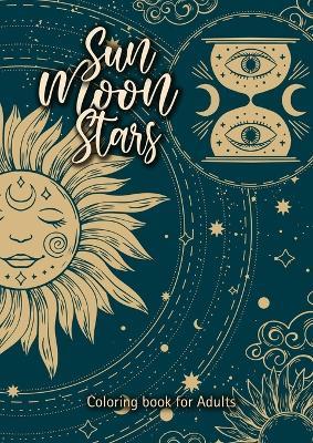 Sun Moon Stars coloring book for adults: mindfulness celestial coloring book Consciousness Universe Zodiac coloring spirituality coloring 60 pages A4 - Monsoon Publishing - cover