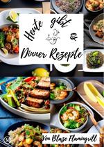 Heute gibt es - Dinner Rezepte