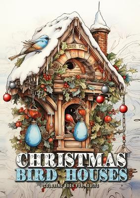 Christmas Bird Houses Coloring Book for Adults: Christmas Decoration Coloring Book for adults grayscale Bird Houses Coloring Book Christmas Grayscale Birds Coloring Book for Adults - Monsoon Publishing - cover
